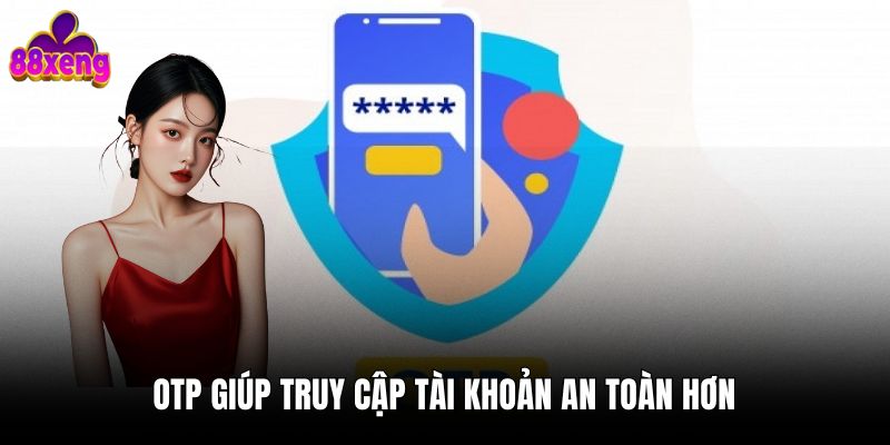 Đăng nhập 88xeng 2 OTP giúp truy cập tài khoản an toàn hơn