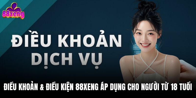 Điều khoản & điều kiện 88xeng 1 Điều khoản & điều kiện 88xeng áp dụng cho người từ 18 tuổi