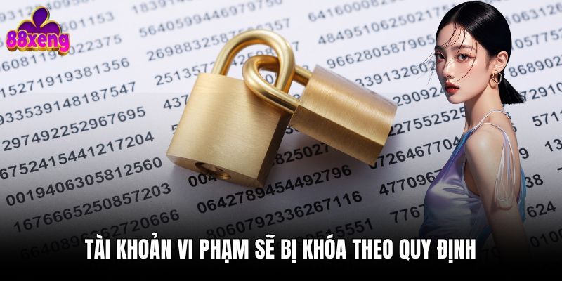 Điều khoản & điều kiện 88xeng 3 Tài khoản vi phạm sẽ bị khóa theo quy định