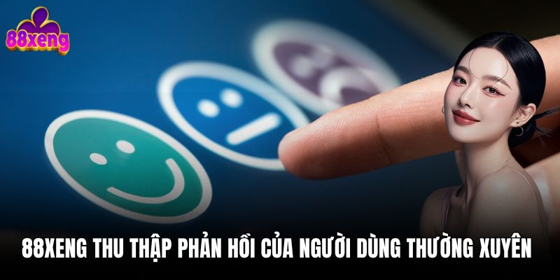 Giới thiệu 88xeng 1 88xeng thu thập phản hồi của người dùng thường xuyên