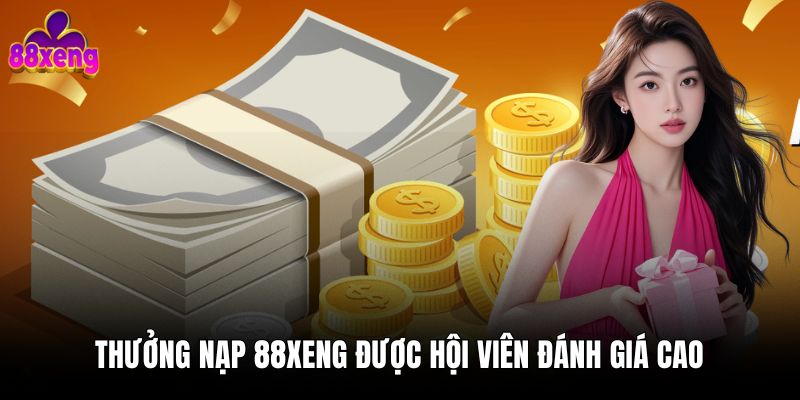 Khuyến mãi 88xeng 1 Thưởng nạp 88xeng được hội viên đánh giá cao