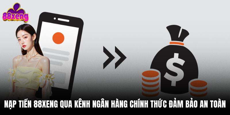 Nạp tiền 1 Nạp tiền 88xeng qua kênh ngân hàng chính thức đảm bảo an toà