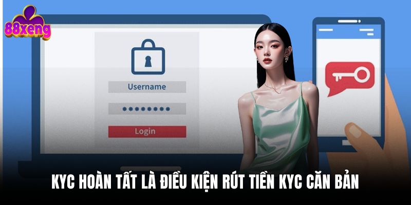 Rút Tiền 1 KYC hoàn tất là điều kiện rút tiền KYC căn bản